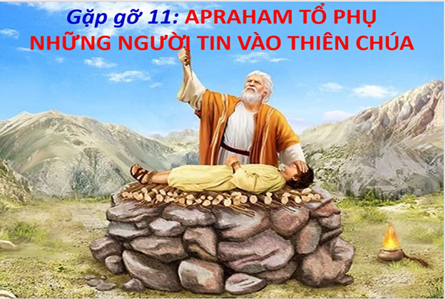Kinh Thánh 1 - Gặp Gỡ 11: Abraham, Tổ Phụ Những Người Tin Vào Thiên Chúa
