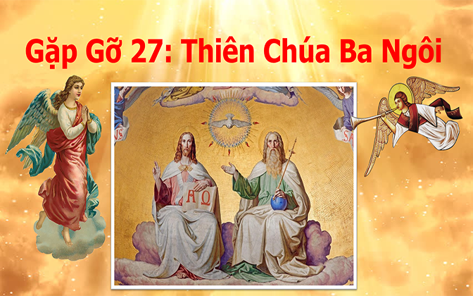 Xưng Tội và Rước Lễ 1- Gặp Gỡ 27: Thiên Chúa Ba Ngôi