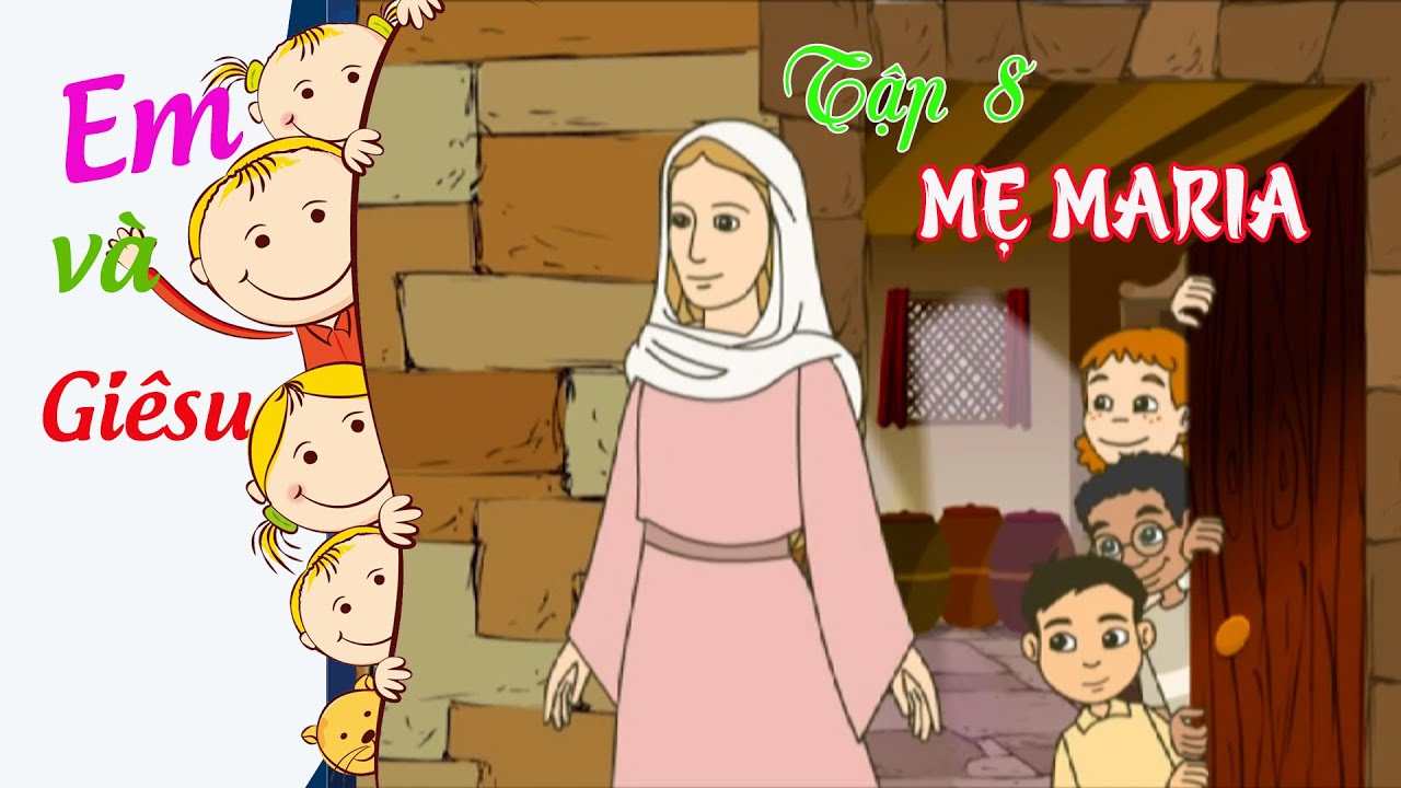 Hoạt hình: Em và Chúa Giêsu- tập 8 - Đức Mẹ